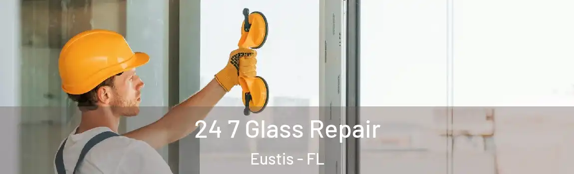  24 7 Glass Repair Eustis - FL