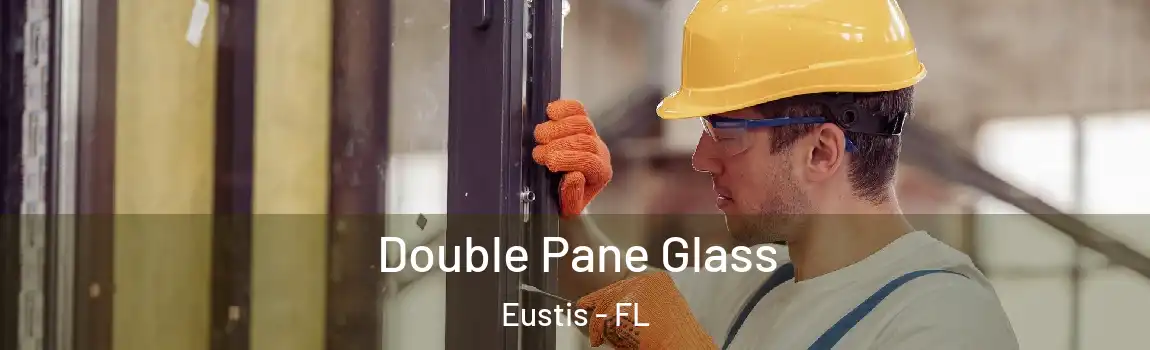  Double Pane Glass Eustis - FL