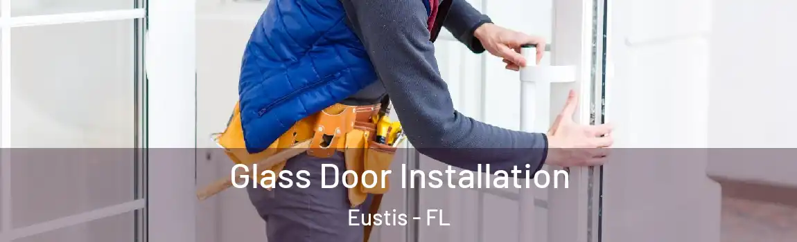  Glass Door Installation Eustis - FL