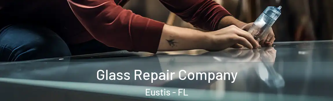  Glass Repair Company Eustis - FL