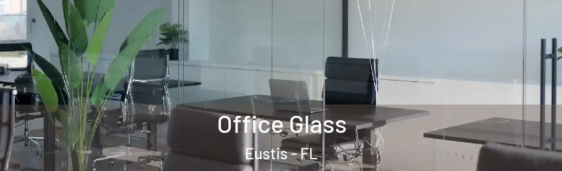  Office Glass Eustis - FL